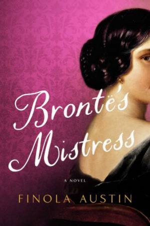 Bronte's Mistress: A Novel by Finola Austin