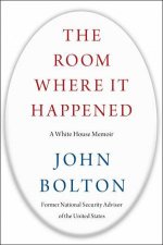 The Room Where It Happened A White House Memoir