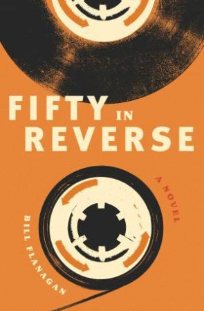 Fifty In Reverse by Bill Flanagan