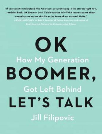 OK Boomer, Let's Talk: How My Generation Got Left Behind by Jill Filipovic