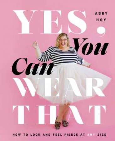 Yes, You Can Wear That by Abby Hoy