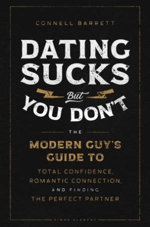 Dating Sucks, But You Don't by Connell Barrett