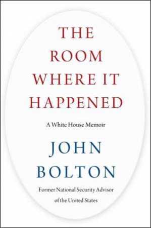 The Room Where It Happened: A White House Memoir by John Bolton