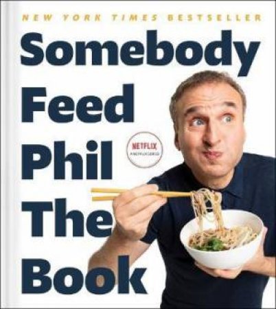 Somebody Feed Phil The Book by Phil Rosenthal & Jenn Garbee & Massimo Bottura