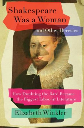 Shakespeare Was A Woman And Other Heresies by Elizabeth Winkler