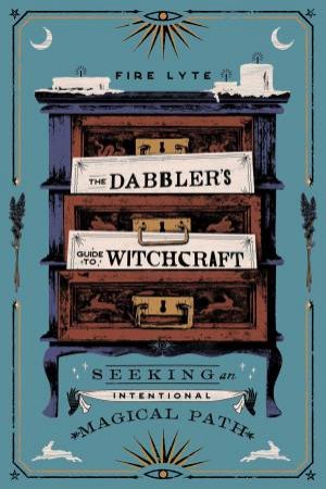 The Dabbler's Guide To Witchcraft by Fire Lyte