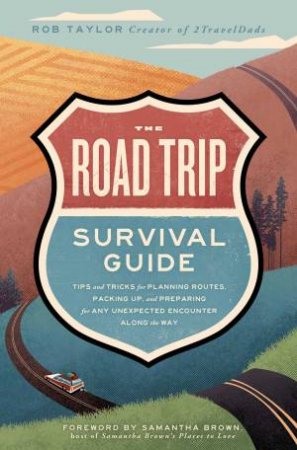 The Road Trip Survival Guide by Rob Taylor & Samantha Brown