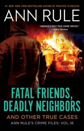 Fatal Friends, Deadly Neighbors by Ann Rule