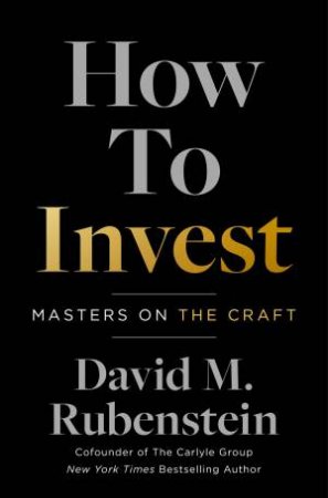 How To Invest by David M. Rubenstein