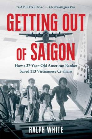 Getting Out of Saigon by Ralph White