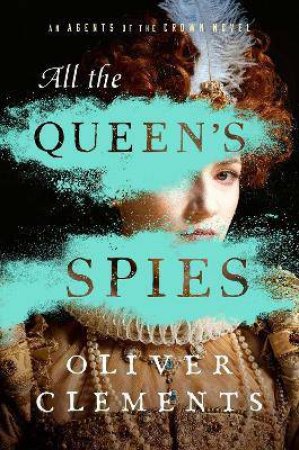 All The Queen's Spies by Oliver Clements