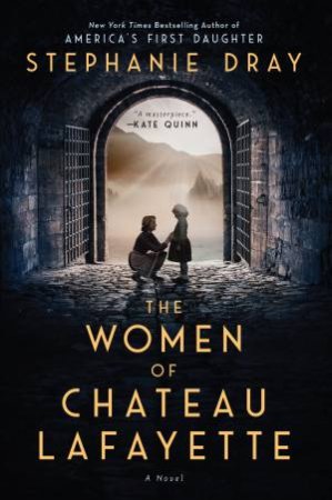 The Women Of Chateau Lafayette by Stephanie Dray