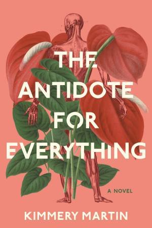 The Antidote For Everything by Kimmery Martin