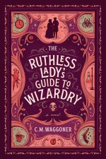 The Ruthless Ladys Guide To Wizardry