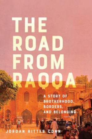 The Road From Raqqa by Jordan Ritter Conn