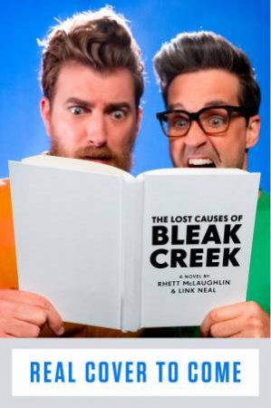 The Lost Causes of Bleak Creek by Rhett Mclaughlin & Link Neal