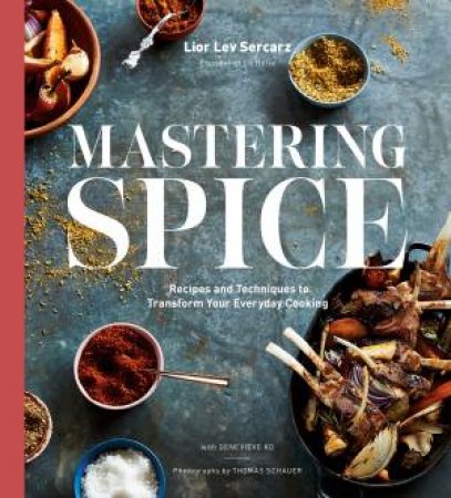 Mastering Spice: Recipes And Techniques To Transform Your Everyday Cooking by Genevieve Ko & Lior Lev Sercarz