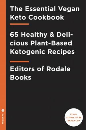 The Essential Vegan Keto Cookbook by Rodale Books