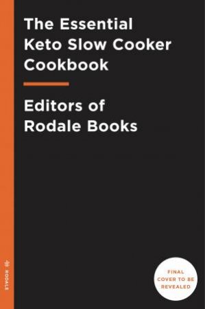 The Essential Keto Slow Cooker Cookbook by Editors of Rodale Books