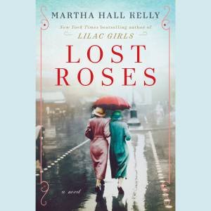 Lost Roses: A Novel by Martha Hall Kelly