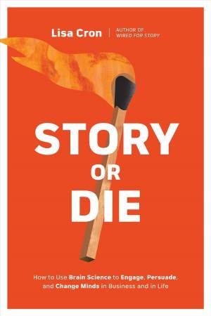 Story Or Die by Lisa Cron