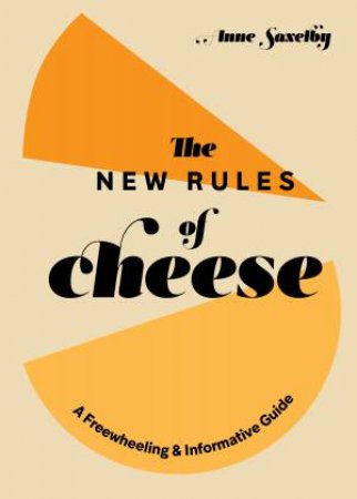 The New Rules Of Cheese by Anne Saxelby