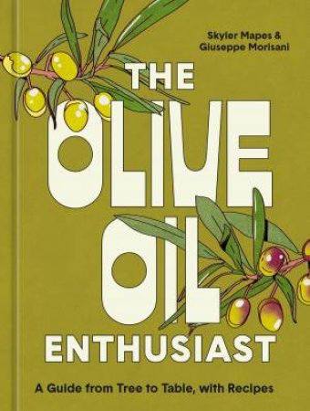 The Olive Oil Enthusiast by Skyler Mapes & Giuseppe Morisani