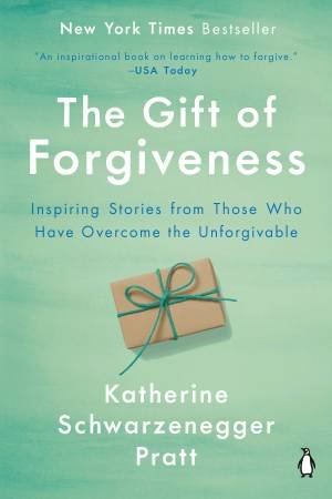 The Gift Of Forgiveness by Katherine Schwarzenegger Pratt