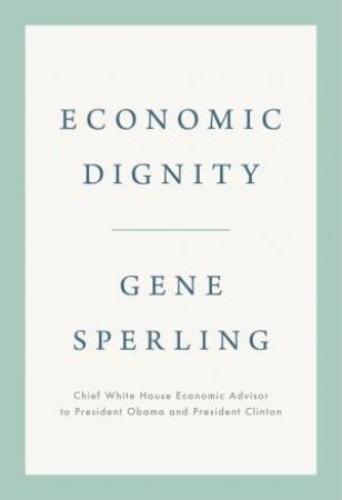 Economic Dignity by Gene Sperling