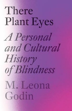 There Plant Eyes by M. Leona Godin