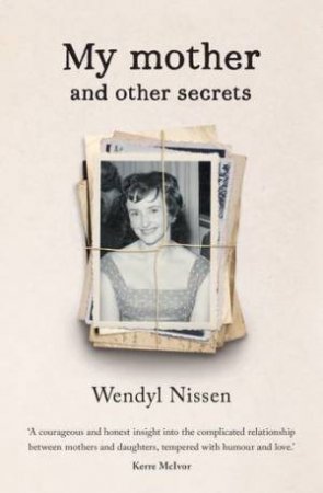 My Mother And Other Secrets by Wendyl Nissen