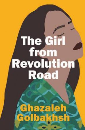 The Girl From Revolution Road by Ghazaleh Golbakhsh