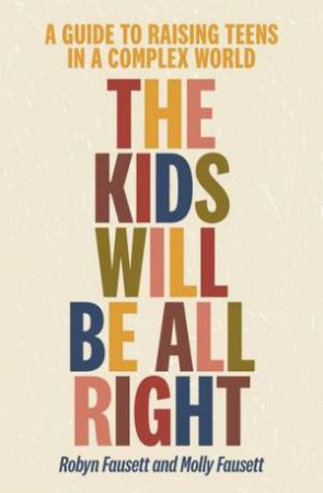 The Kids Will Be All Right by Robyn Fausett & Molly Fausett