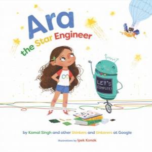 Ara the Star Engineer by Komal Singh & Ipek Konak