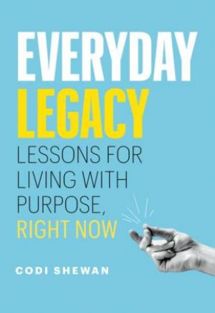 Everyday Legacy by Codi Shewan