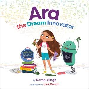 Ara the Dream Innovator by Komal Singh & Ipek Konak