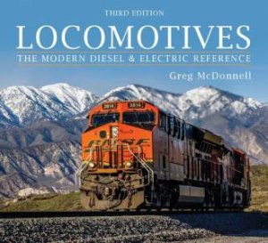 Locomotives: The Modern Diesel and Electric Reference by GREG MCDONNELL