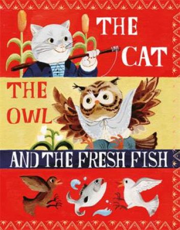 The Cat, the Owl and the Fresh Fish by Nadine Robert & Sang Miao