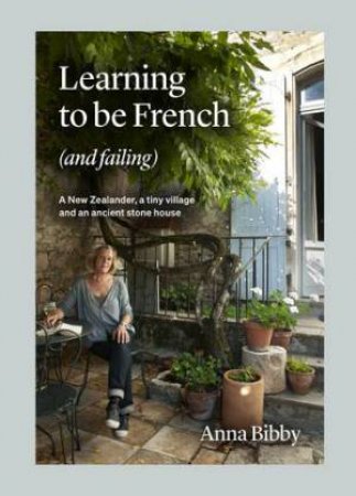 Learning To Be French (And Failing) by Anna Bibby