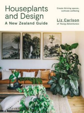 Houseplants And Design by Liz Carlson