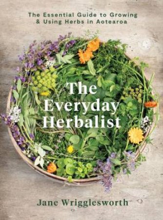 The Everyday Herbalist by Jane Wrigglesworth