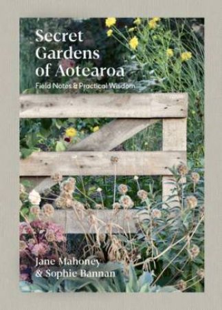 Secret Gardens of Aotearoa by Jane Mahoney