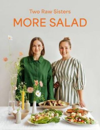 More Salad: Two Raw Sisters by Margo Flanagan & Rosa Power