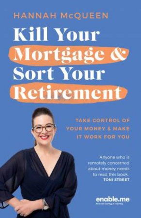 Kill Your Mortgage & Sort Your Retirement Updated Edition by Hannah McQueen