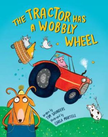 The Tractor Has a Wobbly Wheel by Tim Saunders & Carla Martell