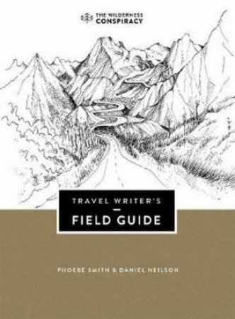 Travel Writer's Field Guide by Phoebe Smith