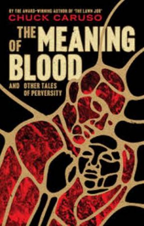 The Meaning Of Blood by Chuck Caruso