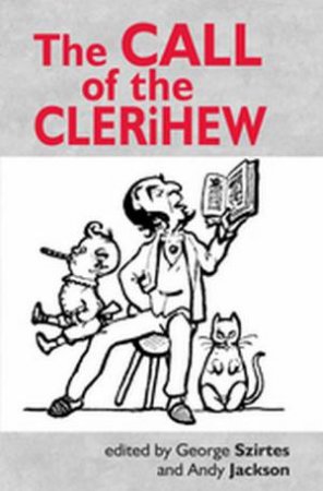 The Call Of The Clerihew by Edited by George Szirtes and Andy Jackson