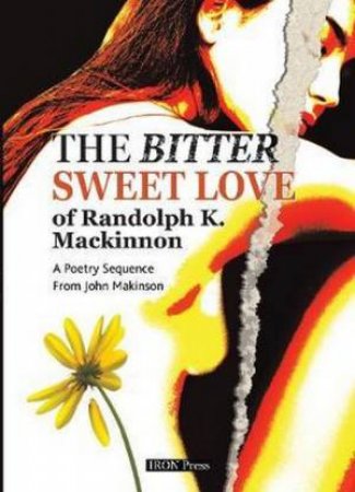 The Bitter Sweet Love Of Randolph K. Mackinnon by John Makinson