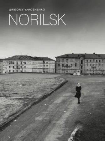 Grigoriy Yaroshenko: Norilsk by Yaroshenko Grigoriy & Andreas Petrossiants